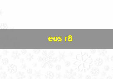 eos r8